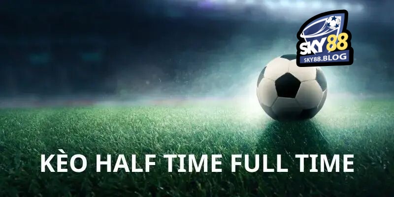 Kèo Half Time là gì? Chơi Kèo Hiệp 1 Sao Cho Hiệu Quả? 4 Chọn kèo phù hợp với tỷ lệ cược